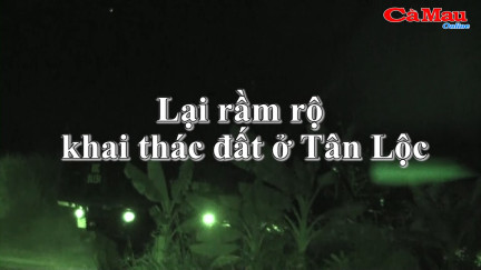 Lại rầm rộ khai thác đất ở Tân Lộc