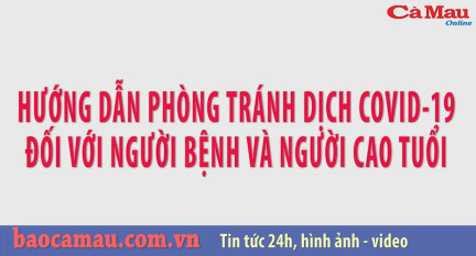 Hướng dẫn phòng, chống dịch Covid-19 đối với người bệnh, người cao tuổi.