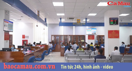 BHXH tỉnh Cà Mau: Nỗ lực tạo đột phá trong Cải cách thủ tục hành chính