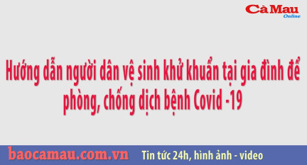 Hướng dẫn người dân vệ sinh khử trùng tại gia đình để phòng, chống dịch Covid-19