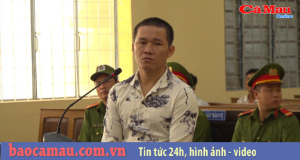 Cà Mau: Án chung thân cho đối tượng giết người