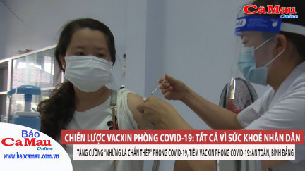 Chiến lược vắcxin phòng Covid-19: Tất cả vì sức khoẻ Nhân dân
