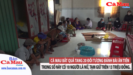 Cà Mau bắt quả tang 20 đối tượng đánh bài ăn tiền