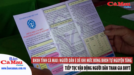 BHXH tỉnh Cà Mau: Người dân e dè khi mức đóng BHXH tự nguyện tăng