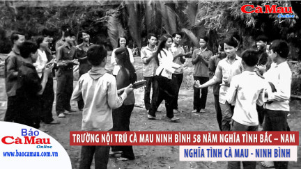 Trường nội trú Cà Mau - Ninh Bình 58 năm nghĩa tình Bắc - Nam