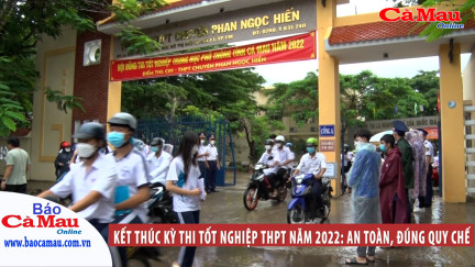 Kết thúc kỳ thi tốt nghiệp THPT năm 2022: An toàn, đúng quy chế