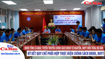 BHXH tỉnh Cà Mau: Tuyên truyền chính sách BHXH tự nguyện, BHYT đến từng hộ dân