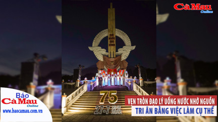 Tiêu điểm tháng 7: Vẹn tròn đạo lý uống nước nhớ nguồn