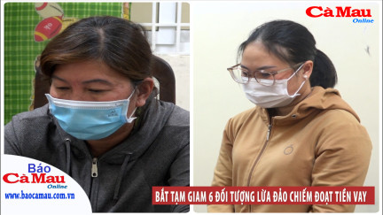 Bắt tạm giam 6 đối tượng lừa đảo chiếm đoạt tiền vay