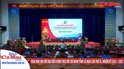 Khai mạc Đại hội Đại biểu Đoàn TNCS Hồ Chí Minh tỉnh Cà Mau lần thứ XI, nhiệm kỳ 2022 – 2027