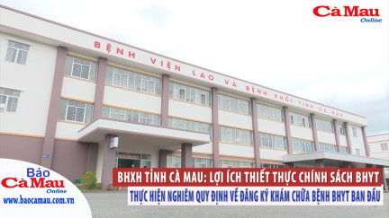 BHXH tỉnh Cà Mau: Lợi ích thiết thực chính sách BHYT