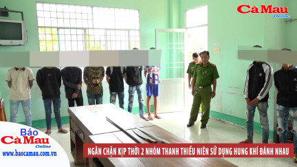 Ngăn chặn kịp thời 2 nhóm thanh thiếu niên sử dụng hung khí đánh nhau