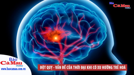 Đột quỵ - vấn đề của thời đại khi có xu hướng trẻ hoá