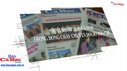 “Định danh” báo Cà Mau trong dòng chảy chuyển đổi số báo chí