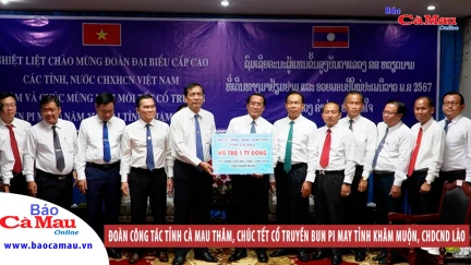 Đoàn công tác tỉnh Cà Mau thăm, chúc Tết cổ truyền Bun Pi May tỉnh Khăm Muộn, CHDCND Lào