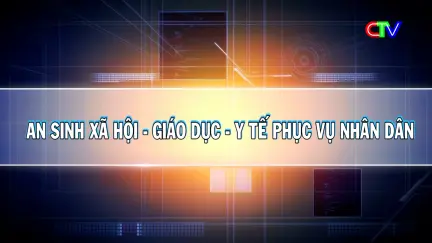 An sinh xã hội - Y tế - Giáo dục phục vụ Nhân dân