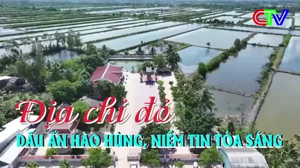 Địa chỉ đỏ - Dấu ấn hào hùng, niềm tin tỏa sáng