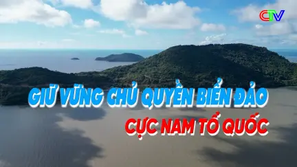 Giữ vững chủ quyền biển đảo cực Nam Tổ quốc