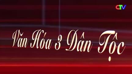 Văn hóa 3 dân tộc 18/01/2026: Cộng đồng trách nhiệm gìn giữ văn hoá truyền thống dân tộc Hoa