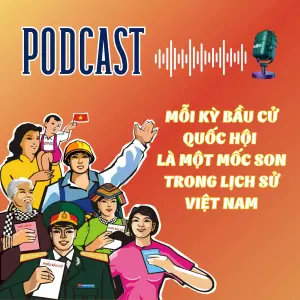 Mỗi kỳ bầu cử Quốc hội là một mốc son trong lịch sử Việt Nam