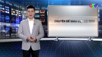 Giáo dục Cà Mau 26/4/2026: Giáo dục Cà Mau trước yêu cầu đổi mới toàn diện