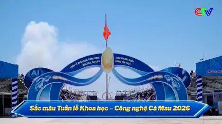 Dân hỏi - Lãnh đạo cơ quan Nhà nước trả lời 25/4/2026: Dấu ấn Tuần lễ Khoa học - Công nghệ Cà Mau năm 2026