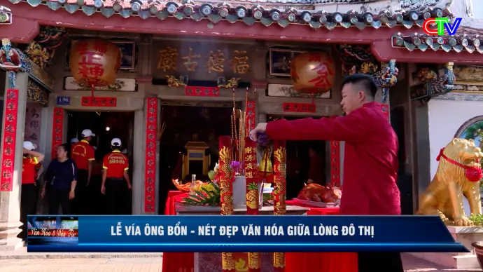 Văn hóa 3 dân tộc 07/6/2026: Giữ nét đẹp lễ hội người Hoa