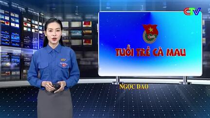 Tuổi trẻ Cà Mau 03/8/2026: Hành trình tuổi trẻ tiếp lửa tri ân