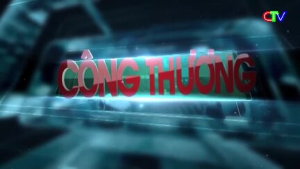 Công thương 11/8/2026: Đẩy mạnh hội nhập quốc tế và thúc đẩy xuất khẩu