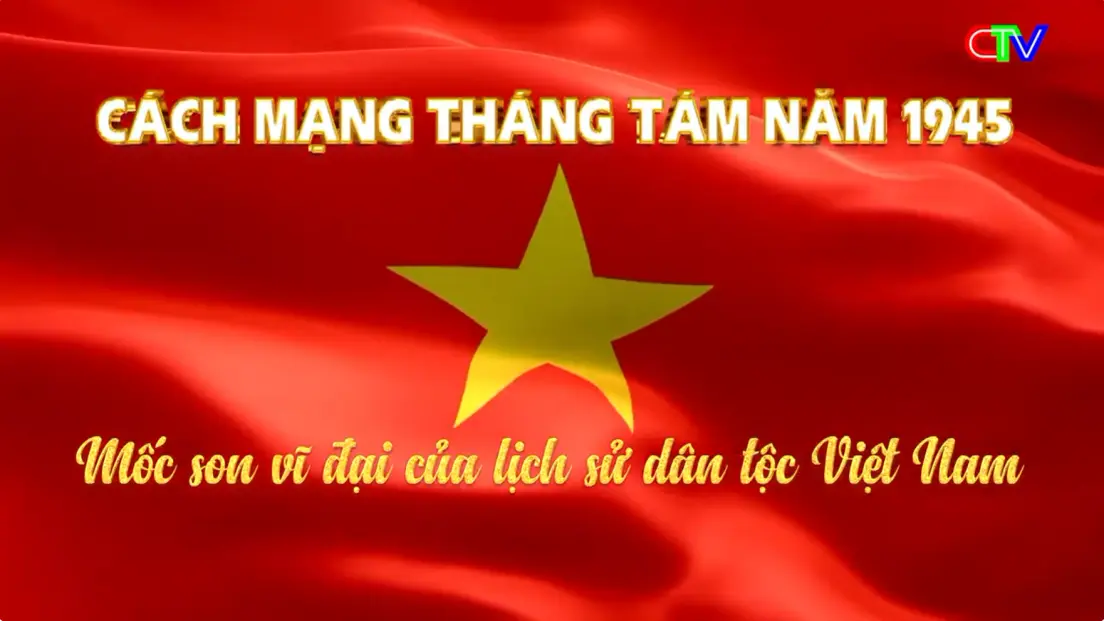 Cách mạng Tháng Tám năm 1945 - Mốc son vĩ đại của lịch sử dân tộc Việt Nam