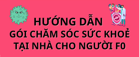 Hướng dẫn gói chăm sóc sức khỏe tại nhà cho người F0