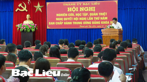 Thành ủy TP. Bạc Liêu: Quán triệt và triển khai thực hiện Nghị quyết Hội nghị Trung ương 5 (khóa XIII) cho hơn 240 cán bộ, đảng viên