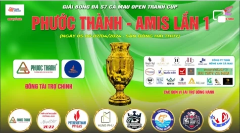 Giải bóng đá S7 Cà Mau Open Tranh Cup Phước Thành – Amis Lần 1 năm 2024