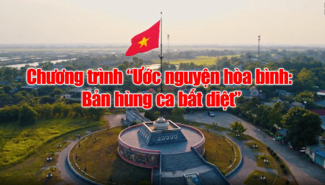 Chương trình “Ước nguyện hòa bình: Bản hùng ca bất diệt”