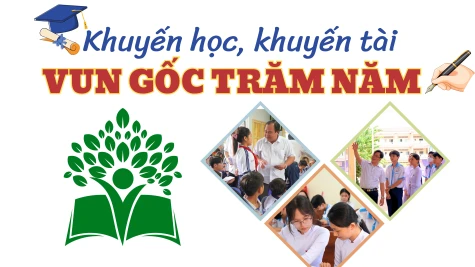 Khuyến học, khuyến tài: Vun gốc trăm năm