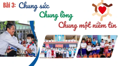 Bài 3: Chung sức, chung lòng, chung một niềm tin