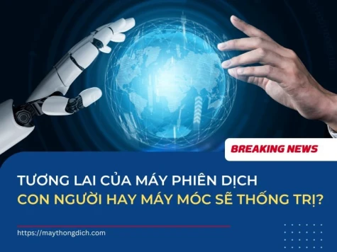 Tương lai của máy phiên dịch: Con người hay máy móc sẽ thống trị?