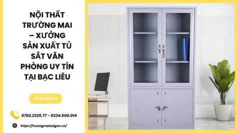 Nội Thất Trường Mai – Xưởng Sản Xuất Tủ Sắt Văn Phòng Uy Tín Tại Bạc Liêu