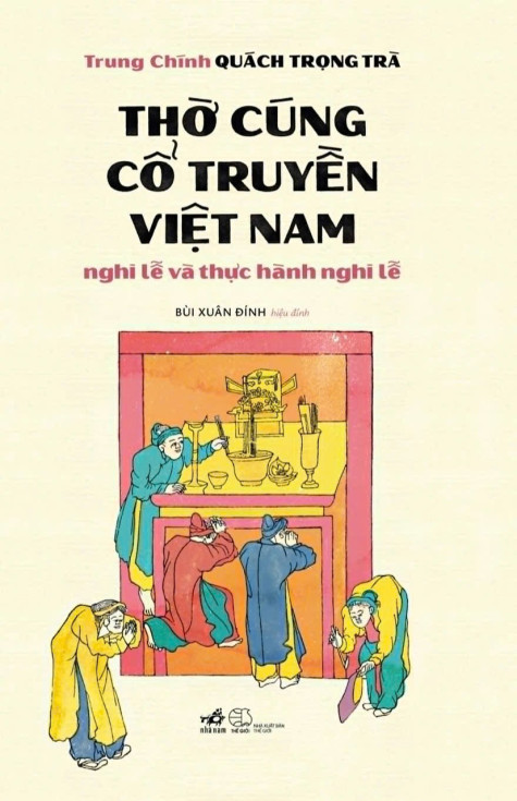 “Thờ cúng cổ truyền Việt Nam - nghi lễ và thực hành nghi lễ”:​ Cẩm nang hữu ích trong mỗi gia đình