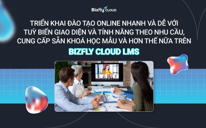 Bizfly Cloud LMS - Giải pháp chuyển đổi số hoàn hảo trong giáo dục hiện đại