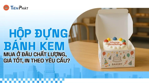 Hộp đựng bánh kem mua ở đâu chất lượng, giá tốt, in theo yêu cầu?