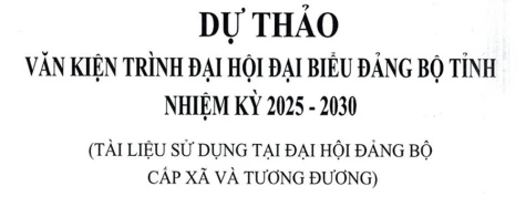 Dự thảo Văn kiện trình Đại hội đại biểu Đảng bộ tỉnh nhiệm kỳ 2025 – 2030
