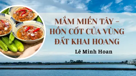 MẮM MIỀN TÂY - HỒN CỐT CỦA VÙNG ĐẤT KHAI HOANG