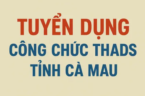 THÔNG BÁO TUYỂN DỤNG CÔNG CHỨC: THI HÀNH ÁN DÂN SỰ TỈNH CÀ MAU NĂM 2025