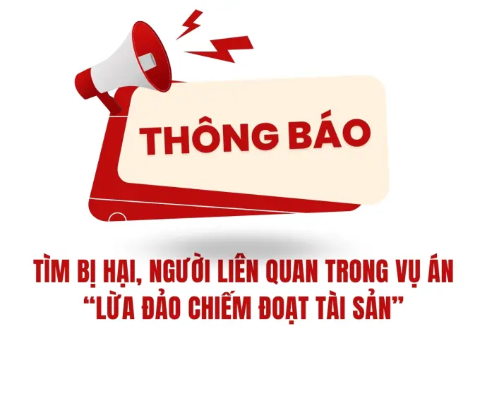 Tìm bị hại, người liên quan trong vụ án “Lừa đảo chiếm đoạt tài sản”