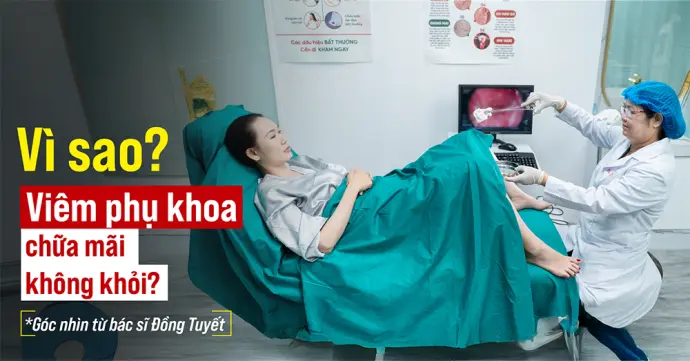Điều trị viêm phụ khoa mãi không dứt? Bác sĩ Đồng Thị Bạch Tuyết lý giải nguyên nhân