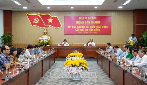 Tỉnh uỷ Cà Mau hội nghị thông báo nhanh kết quả Đại hội XIV của Đảng