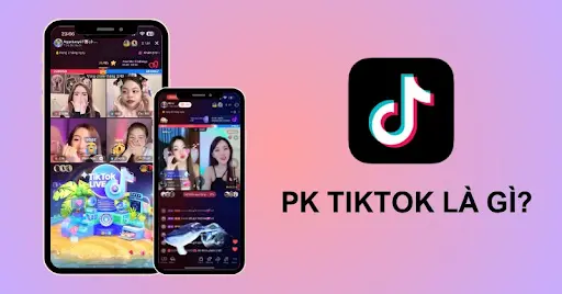 PK Tiktok là gì? Làm Sao Để PK Luôn Chiến Thắng?