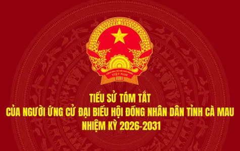 Tiểu sử tóm tắt của người ứng cử đại biểu Hội đồng nhân dân tỉnh Cà Mau nhiệm kỳ 2026-2031 (Đơn vị bầu cử số 13)