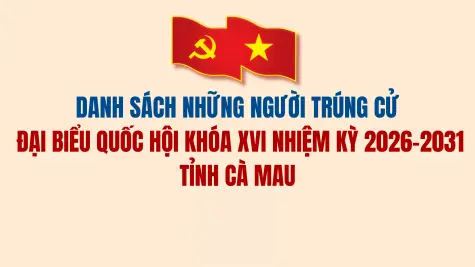 Danh sách những người trúng cử Đại biểu Quốc hội khóa XVI nhiệm kỳ 2026-2031 tỉnh Cà Mau